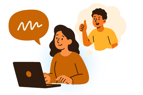  An illustration of a smiling woman sitting in front of a laptop. She is thinking of a man who is giving a thumbs-up gesture, which is contained in a thought bubble. Another speech bubble near her contains a wavy line, representing a message or idea she is working on. This image represents a person receiving positive feedback or approval for their work or communication.
