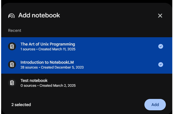 A screenshot of a pop-up window titled "Add notebook." Three items are listed under "Recent": "The Art of Unix Programming," "Introduction to NotebookLM," and "Test notebook." The first two items are highlighted in blue with checkmarks to indicate they are selected. A blue "Add" button is visible in the bottom right corner.