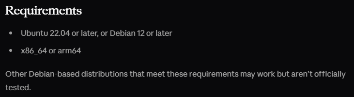 Text graphic with a black background outlining system requirements. The text reads: "Requirements. Ubuntu 22.04 or later, or Debian 12 or later. x86_64 or arm64. Other Debian-based distributions that meet these requirements may work but aren't officially tested." 