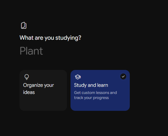 A dark mode user interface display showing options for a study topic search bar pre-filled with the word Plant, positioned above interactive option cards labeled Organize your ideas and Study and learn. 