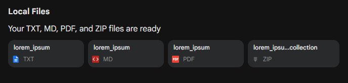 A screenshot of a "Local Files" section on a dark background. The text "Your TXT, MD, PDF, and ZIP files are ready" is displayed above four dark gray cards. Each card represents a file type: a "lorem_ipsum" TXT file with a blue document icon, a "lorem_ipsum" MD file with a red code icon, a "lorem_ipsum" PDF file with a red PDF icon, and a "lorem_ipsum...collection" ZIP file with a gray folder/zip icon.
