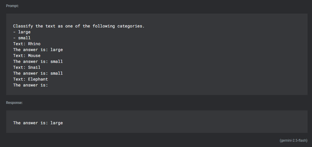 A screenshot of an AI prompting interface. The prompt provides a few-shot example for the AI to learn from. The input prompt is: "Classify the text as one of the following categories: - large - small." Examples are then listed: "Text: Rhino The answer is: large," "Text: Mouse The answer is: small," "Text: Snail The answer is: small," and finally, "Text: Elephant The answer is:". The AI's response box below provides the final answer: "The answer is: large." This image demonstrates a few-shot classification task given to the AI.